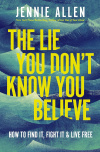 The Lie You Don't Know You Believe -  How to Find It, Fight It, and Live Free